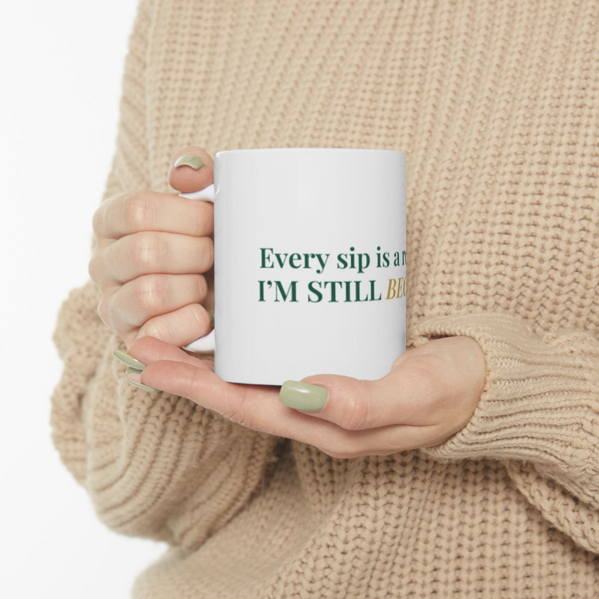 Inspirational Ceramic Mug – “Every Sip Is a Reminder I’m Still Becoming” Motivational Coffee Cup (11oz & 15oz)